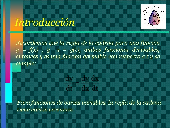 Introducción Recordemos que la regla de la cadena para una función y = f(x)