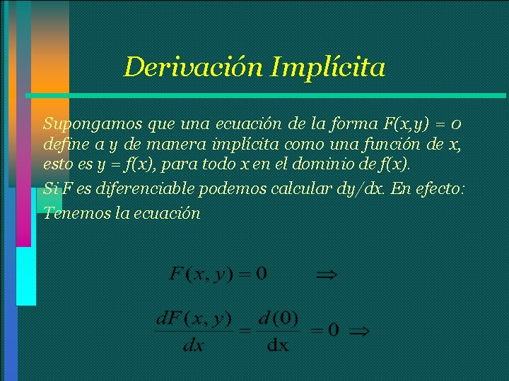 Derivación Implícita Supongamos que una ecuación de la forma F(x, y) = 0 define