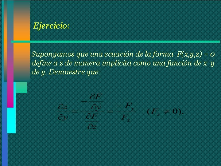 Ejercicio: Supongamos que una ecuación de la forma F(x, y, z) = 0 define