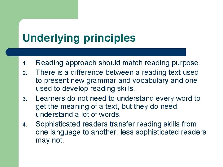 Underlying principles 1. 2. 3. 4. Reading approach should match reading purpose. There is