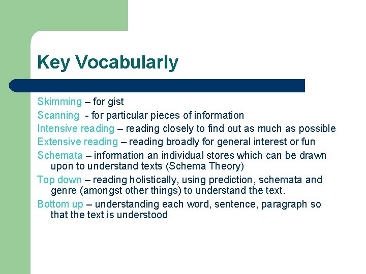 Key Vocabularly Skimming – for gist Scanning - for particular pieces of information Intensive