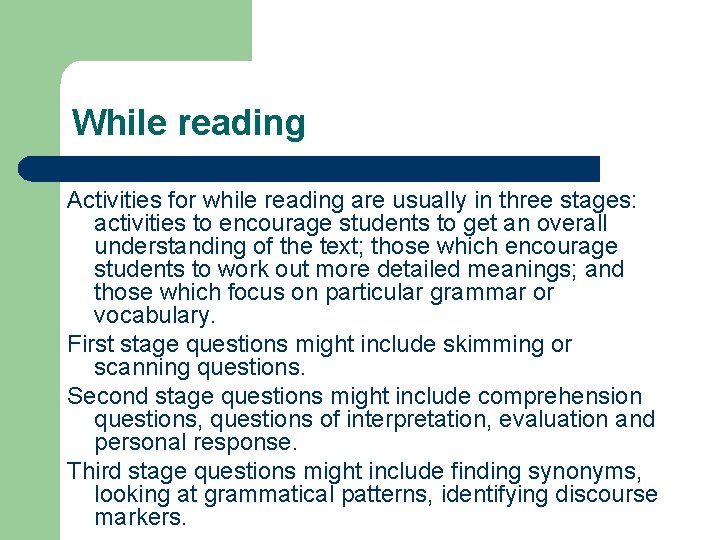 While reading Activities for while reading are usually in three stages: activities to encourage