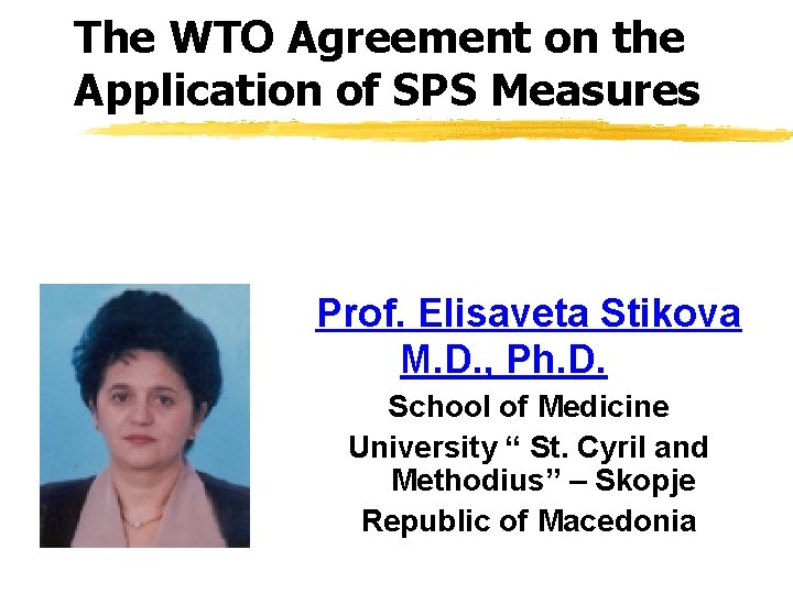The WTO Agreement on the Application of SPS Measures Prof. Elisaveta Stikova M. D. The WTO Agreement on the Application of SPS Measures Prof. Elisaveta Stikova M. D.