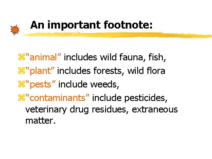 An important footnote: z“animal” includes wild fauna, fish, z“plant” includes forests, wild flora z“pests” An important footnote: z“animal” includes wild fauna, fish, z“plant” includes forests, wild flora z“pests”