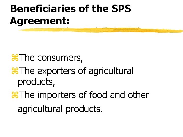 Beneficiaries of the SPS Agreement: z. The consumers, z. The exporters of agricultural products, Beneficiaries of the SPS Agreement: z. The consumers, z. The exporters of agricultural products,
