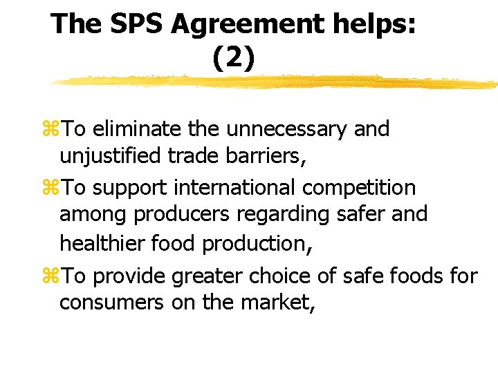 The SPS Agreement helps: (2) z. To eliminate the unnecessary and unjustified trade barriers, The SPS Agreement helps: (2) z. To eliminate the unnecessary and unjustified trade barriers,