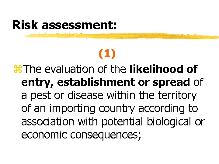 Risk assessment: (1) z. The evaluation of the likelihood of entry, establishment or spread Risk assessment: (1) z. The evaluation of the likelihood of entry, establishment or spread
