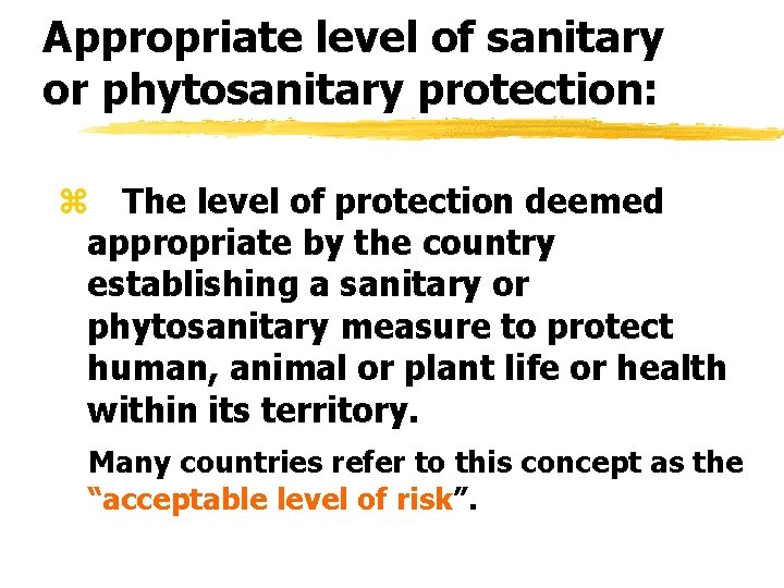 Appropriate level of sanitary or phytosanitary protection: z The level of protection deemed appropriate Appropriate level of sanitary or phytosanitary protection: z The level of protection deemed appropriate