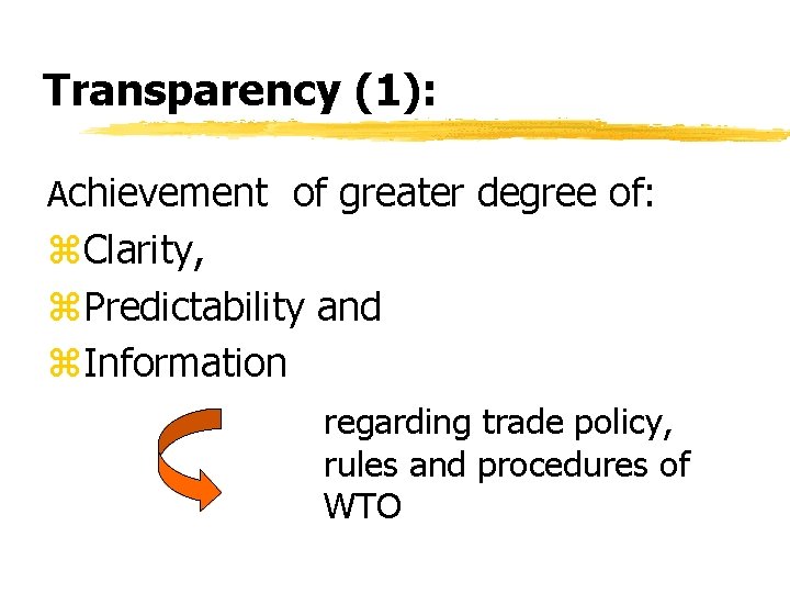 Transparency (1): Achievement of greater degree of: z. Clarity, z. Predictability and z. Information Transparency (1): Achievement of greater degree of: z. Clarity, z. Predictability and z. Information