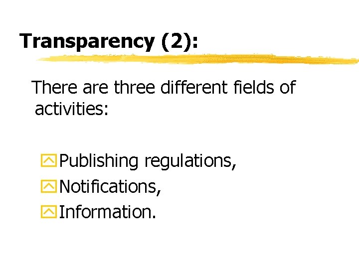 Transparency (2): There are three different fields of activities: y. Publishing regulations, y. Notifications, Transparency (2): There are three different fields of activities: y. Publishing regulations, y. Notifications,