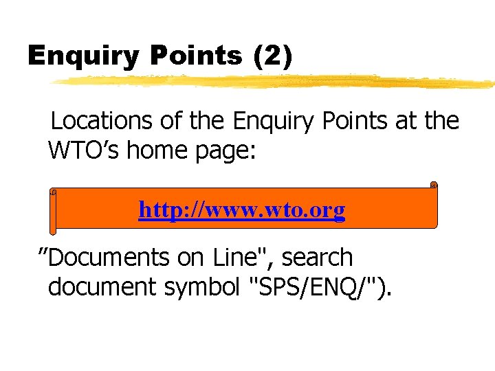 Enquiry Points (2) Locations of the Enquiry Points at the WTO’s home page: http: Enquiry Points (2) Locations of the Enquiry Points at the WTO’s home page: http: