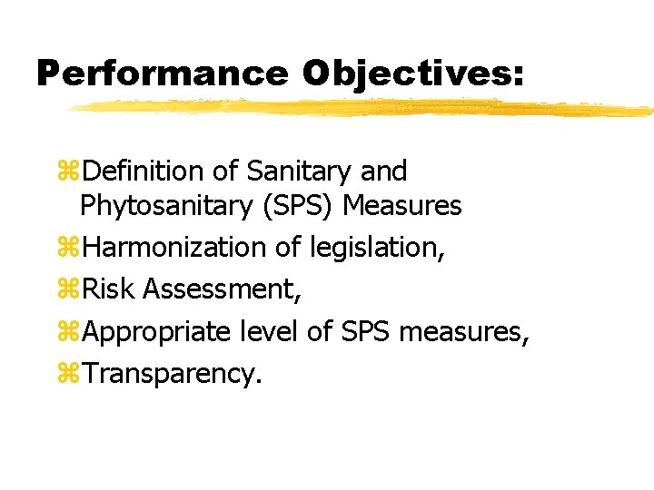 Performance Objectives: z. Definition of Sanitary and Phytosanitary (SPS) Measures z. Harmonization of legislation, Performance Objectives: z. Definition of Sanitary and Phytosanitary (SPS) Measures z. Harmonization of legislation,