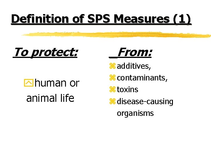 Definition of SPS Measures (1) To protect: yhuman or animal life From: z additives, Definition of SPS Measures (1) To protect: yhuman or animal life From: z additives,