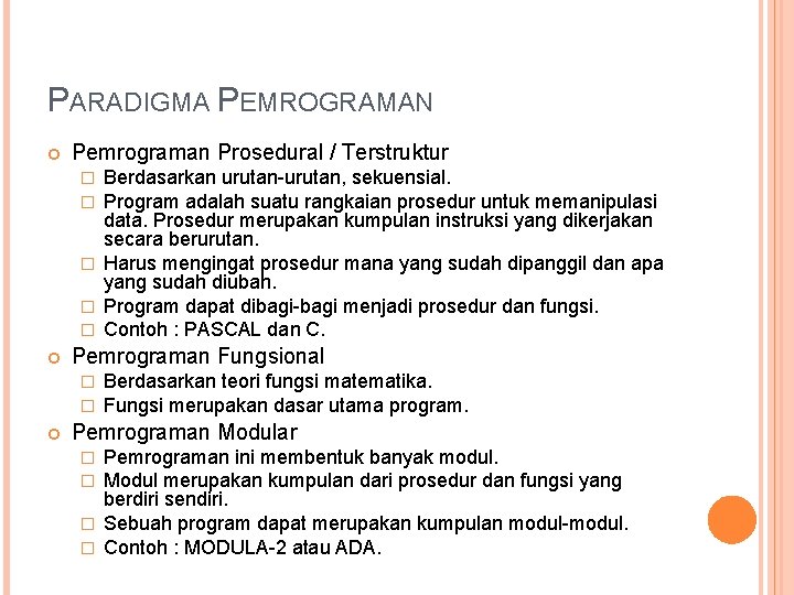 PARADIGMA PEMROGRAMAN Pemrograman Prosedural / Terstruktur Berdasarkan urutan-urutan, sekuensial. Program adalah suatu rangkaian prosedur