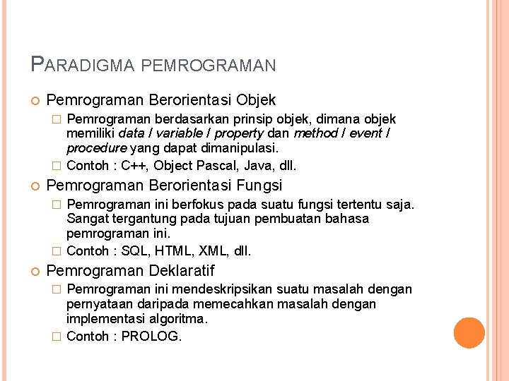 PARADIGMA PEMROGRAMAN Pemrograman Berorientasi Objek Pemrograman berdasarkan prinsip objek, dimana objek memiliki data /