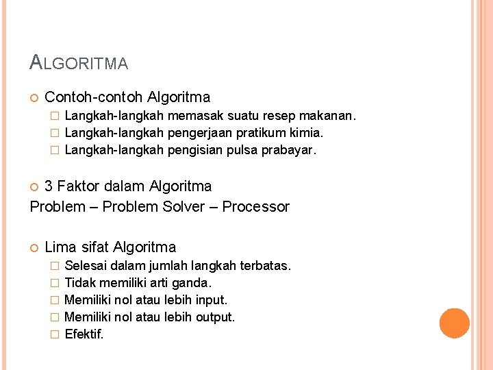 ALGORITMA Contoh-contoh Algoritma Langkah-langkah memasak suatu resep makanan. � Langkah-langkah pengerjaan pratikum kimia. �