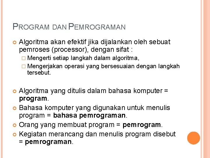 PROGRAM DAN PEMROGRAMAN Algoritma akan efektif jika dijalankan oleh sebuat pemroses (processor), dengan sifat