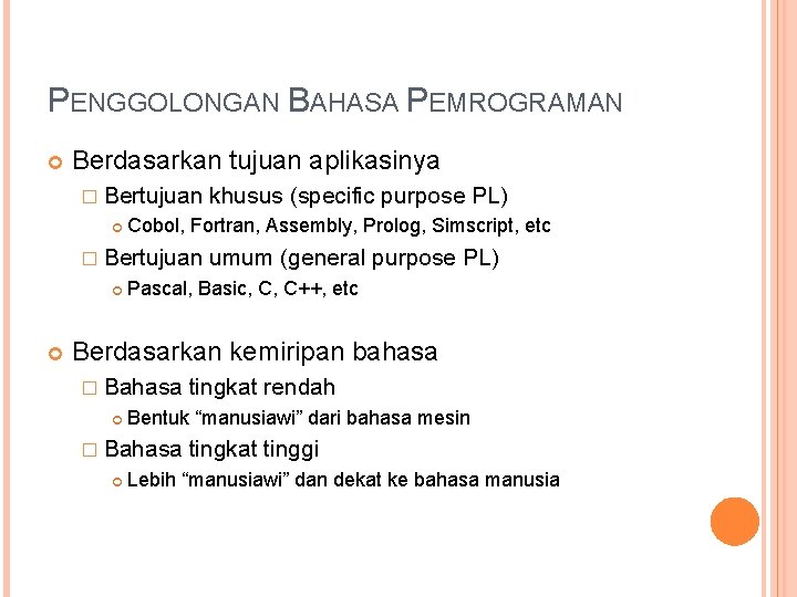 PENGGOLONGAN BAHASA PEMROGRAMAN Berdasarkan tujuan aplikasinya � Bertujuan Cobol, Fortran, Assembly, Prolog, Simscript, etc