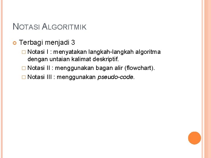 NOTASI ALGORITMIK Terbagi menjadi 3 � Notasi I : menyatakan langkah-langkah algoritma dengan untaian