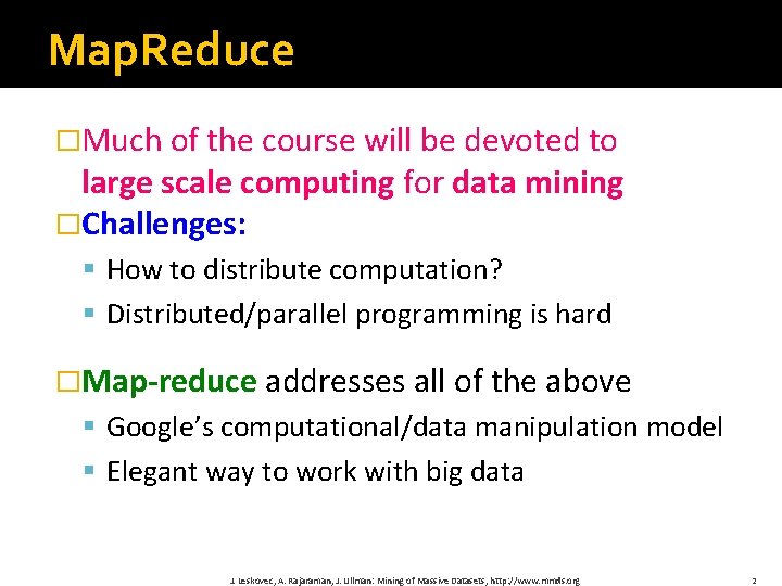 Map. Reduce �Much of the course will be devoted to large scale computing for