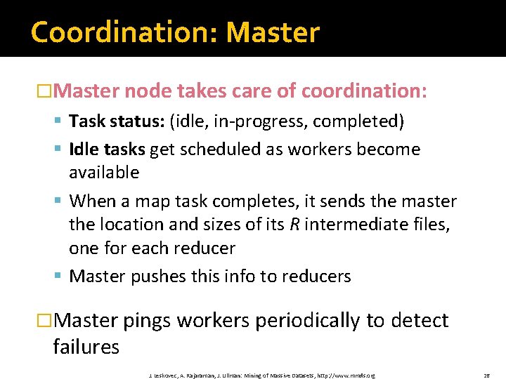 Coordination: Master �Master node takes care of coordination: § Task status: (idle, in-progress, completed)