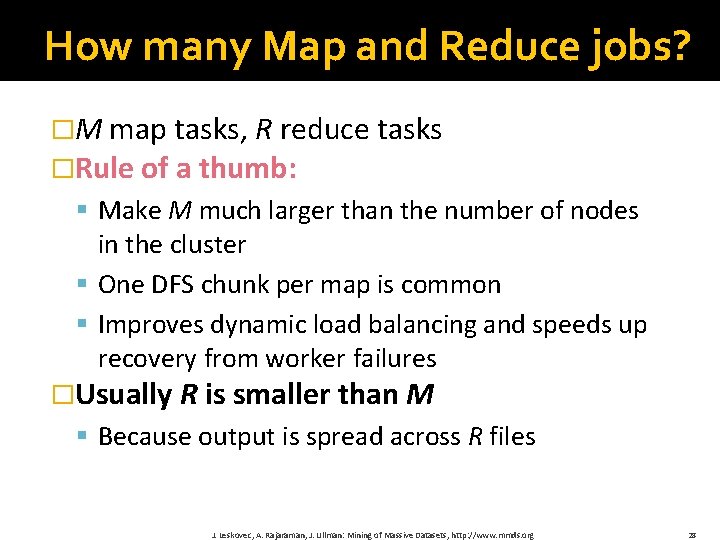 How many Map and Reduce jobs? �M map tasks, R reduce tasks �Rule of