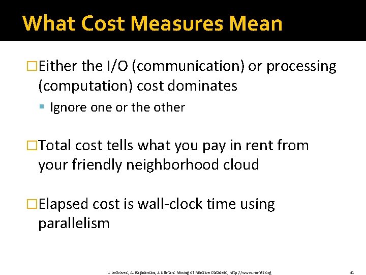 What Cost Measures Mean �Either the I/O (communication) or processing (computation) cost dominates §