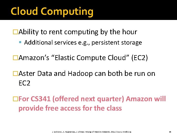 Cloud Computing �Ability to rent computing by the hour § Additional services e. g.