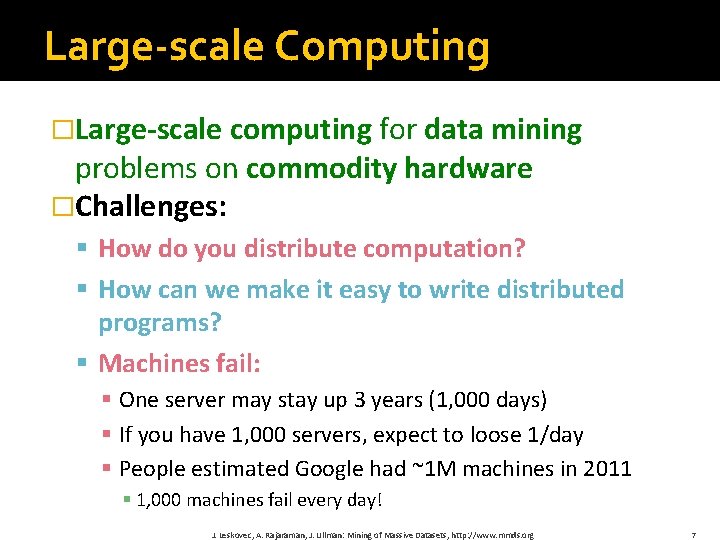 Large-scale Computing �Large-scale computing for data mining problems on commodity hardware �Challenges: § How