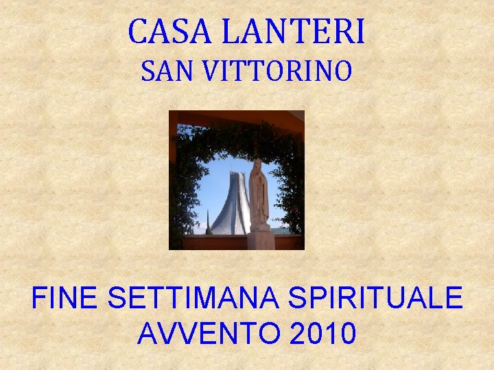 CASA LANTERI SAN VITTORINO FINE SETTIMANA SPIRITUALE AVVENTO 2010 