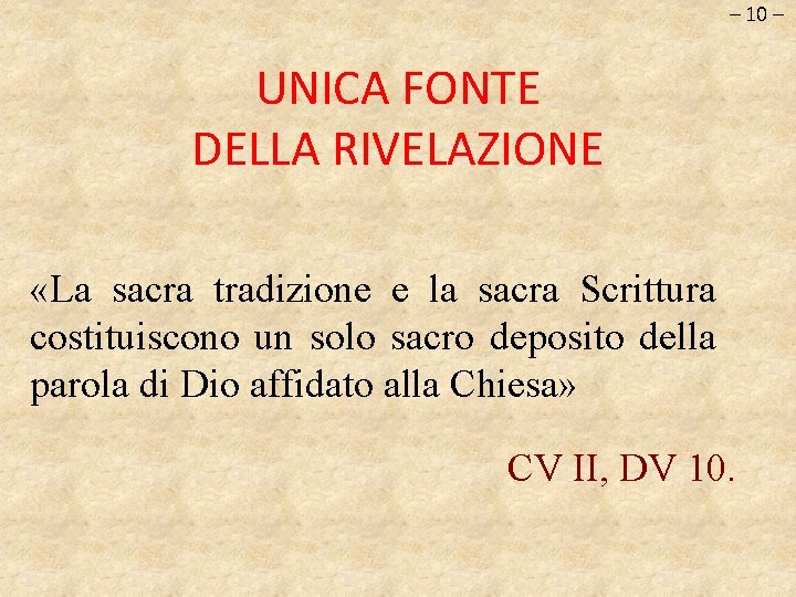 – 10 – UNICA FONTE DELLA RIVELAZIONE «La sacra tradizione e la sacra Scrittura