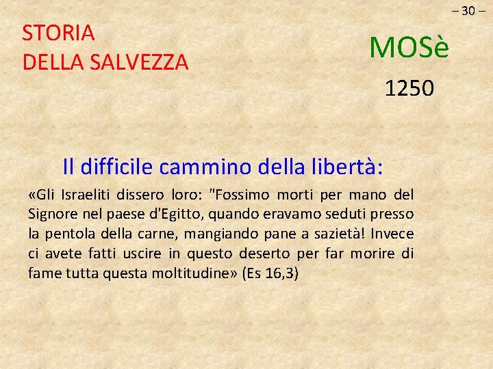 STORIA DELLA SALVEZZA – 30 – MOSè 1250 Il difficile cammino della libertà: «Gli