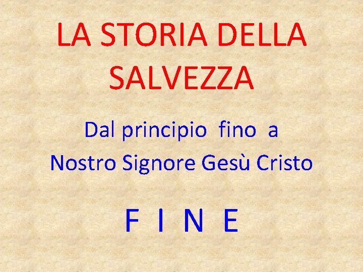 LA STORIA DELLA SALVEZZA Dal principio fino a Nostro Signore Gesù Cristo F I