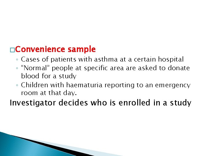 � Convenience sample ◦ Cases of patients with asthma at a certain hospital ◦