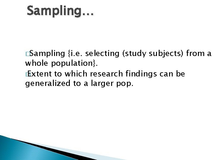 Sampling… �Sampling {i. e. selecting (study subjects) from a whole population}. � Extent to