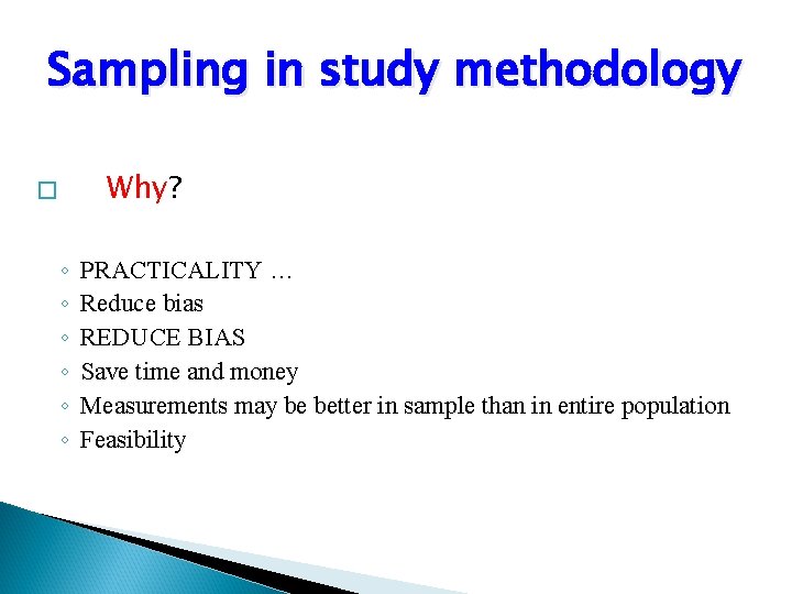 Sampling in study methodology Why? � ◦ ◦ ◦ PRACTICALITY … Reduce bias REDUCE