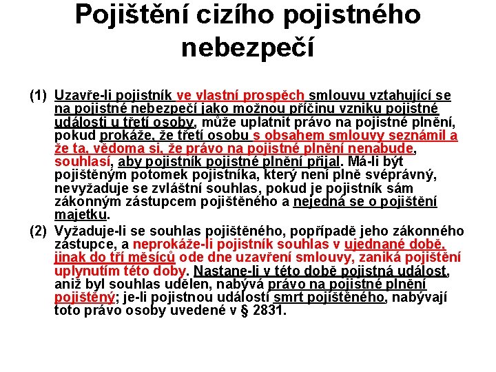 Pojištění cizího pojistného nebezpečí (1) Uzavře-li pojistník ve vlastní prospěch smlouvu vztahující se na