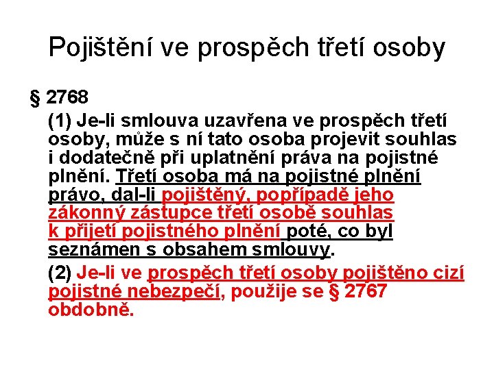 Pojištění ve prospěch třetí osoby § 2768 (1) Je-li smlouva uzavřena ve prospěch třetí