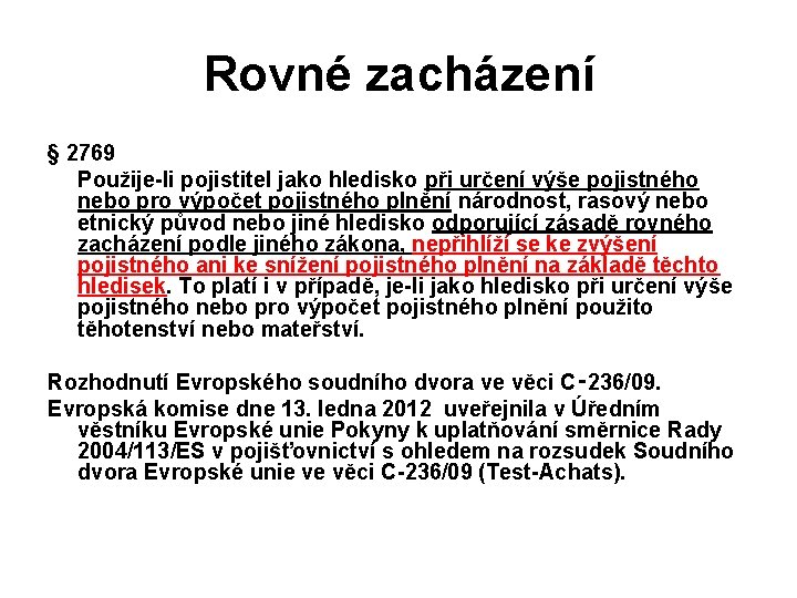 Rovné zacházení § 2769 Použije-li pojistitel jako hledisko při určení výše pojistného nebo pro