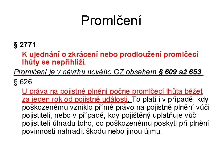 Promlčení § 2771 K ujednání o zkrácení nebo prodloužení promlčecí lhůty se nepřihlíží. Promlčení