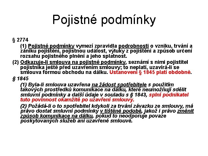 Pojistné podmínky § 2774 (1) Pojistné podmínky vymezí zpravidla podrobnosti o vzniku, trvání a