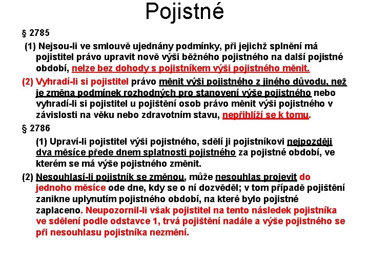 Pojistné § 2785 (1) Nejsou-li ve smlouvě ujednány podmínky, při jejichž splnění má pojistitel