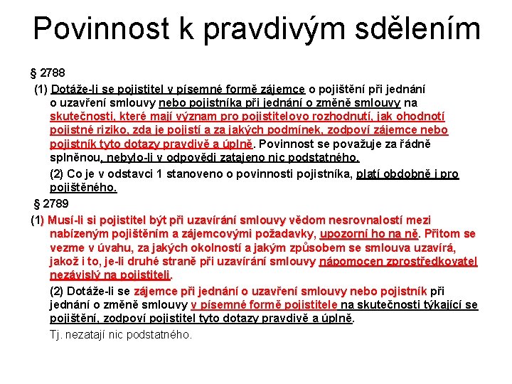 Povinnost k pravdivým sdělením § 2788 (1) Dotáže-li se pojistitel v písemné formě zájemce