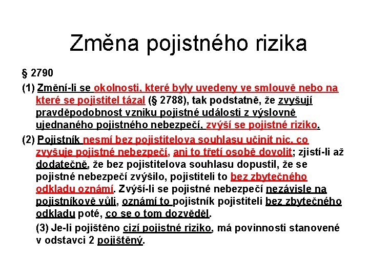  Změna pojistného rizika § 2790 (1) Změní-li se okolnosti, které byly uvedeny ve