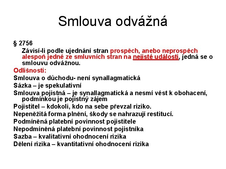 Smlouva odvážná § 2756 Závisí-li podle ujednání stran prospěch, anebo neprospěch alespoň jedné ze