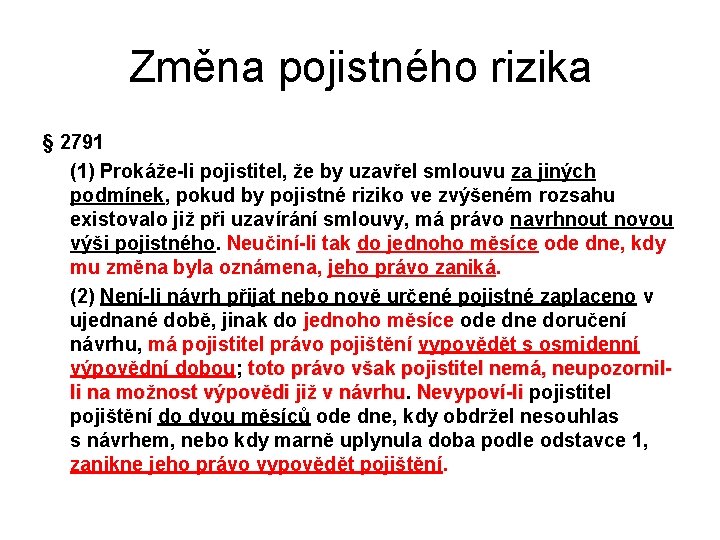 Změna pojistného rizika § 2791 (1) Prokáže-li pojistitel, že by uzavřel smlouvu za jiných