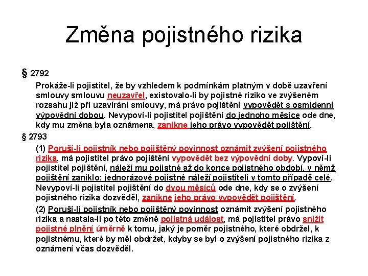 Změna pojistného rizika § 2792 Prokáže-li pojistitel, že by vzhledem k podmínkám platným v