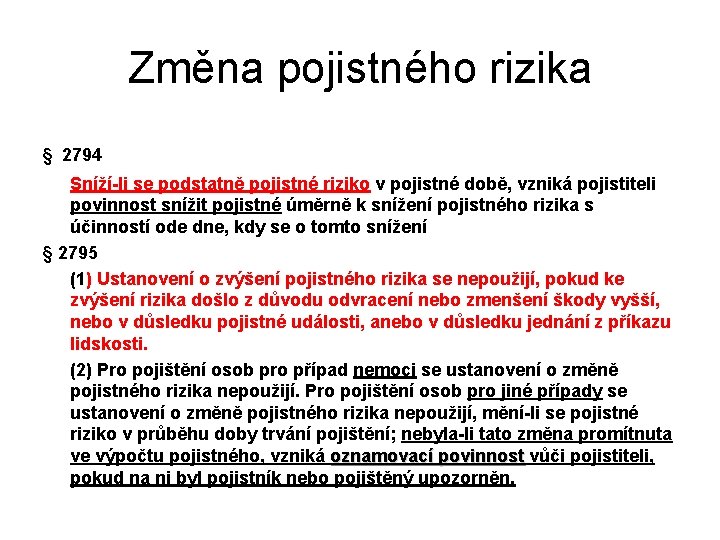 Změna pojistného rizika § 2794 Sníží-li se podstatně pojistné riziko v pojistné době, vzniká