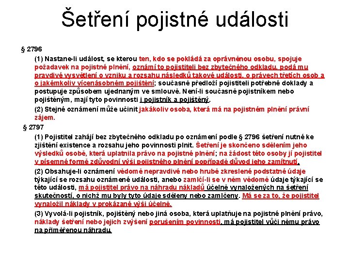 Šetření pojistné události § 2796 (1) Nastane-li událost, se kterou ten, kdo se pokládá