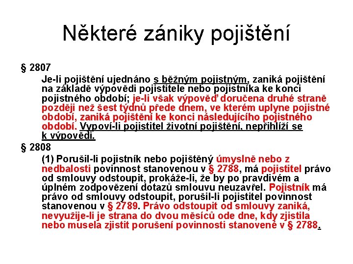 Některé zániky pojištění § 2807 Je-li pojištění ujednáno s běžným pojistným, zaniká pojištění na Některé zániky pojištění § 2807 Je-li pojištění ujednáno s běžným pojistným, zaniká pojištění na